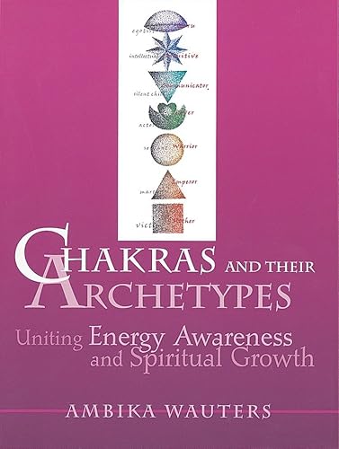 Download Chakras and Their Archetypes: Uniting Energy Awareness and Spiritual Growth PDF