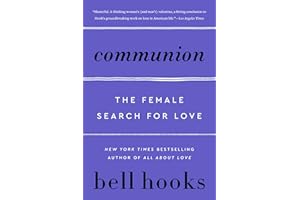 Communion: The Female Search for Love – A Profound Vision for Self-Love, Sisterhood, Liberation, and Emotional Growth (Love S