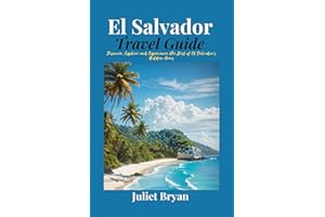 El Salvador Travel Guide: Discover, Explore and Experience the Best of El Salvador’s Hidden Gems (World Heritage Travel Guide