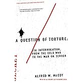 A Question of Torture: CIA Interrogation, from the Cold War to the War on Terror (American Empire Project)