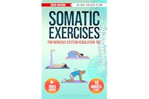 Somatic Exercises for Nervous System Regulation 101: Transform Stress & Overwhelm Into Calm & Power in Just 10 Mins a Day With Your 28-Day Beginner's Plan & 55 Easy Exercises (Gentle Workout Books)