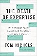 The Death of Expertise: The Campaign Against Established Knowledge and Why it Matters