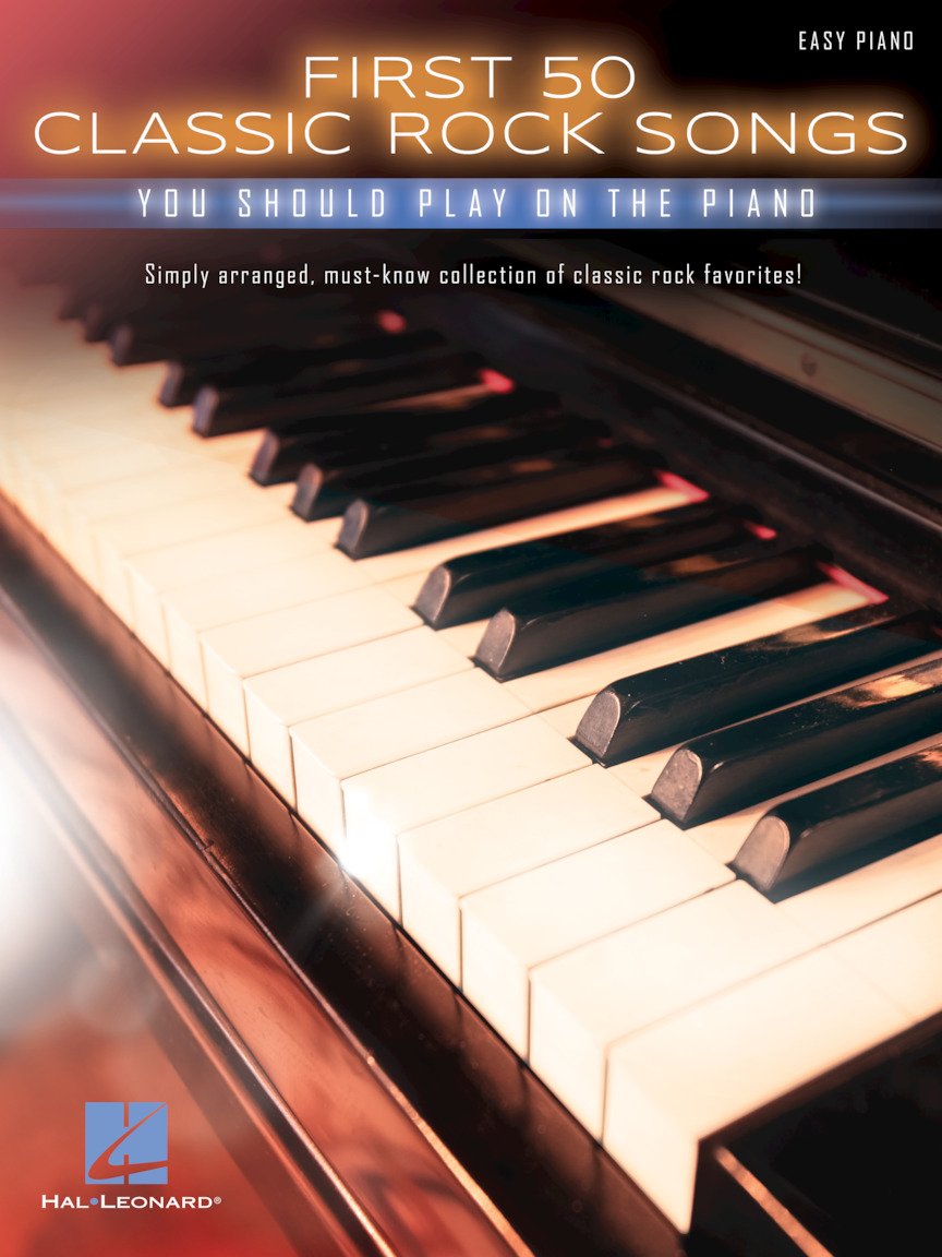First 50 Classic Rock Songs You Should Play on Piano – Easy Piano Songbook | Iconic Rock Hits for Beginners and Intermediate Players | Chords and Lyrics Included | Hal Leonard
