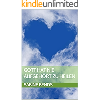 Gott hat nie aufgehört zu heilen (German Edition) book cover Gott hat nie aufgehört zu heilen (German Edition) book cover