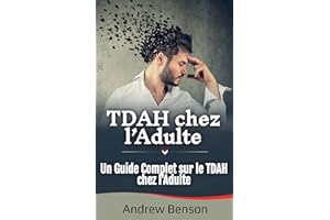 TDAH chez l’Adulte: Un Guide Complet sur le TDAH chez l’Adulte (French Edition)