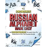 Russian Alphabet Made Easy: An All-In-One Workbook To Learn How To Read And Write The Russian Script [Audio Included]