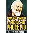 POWERFUL PRAYERS BY AND TO SAINT PADRE PIO