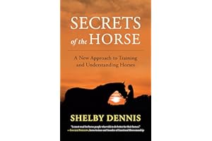 Secrets of the Horse: A New Approach to Training and Understanding Horses
