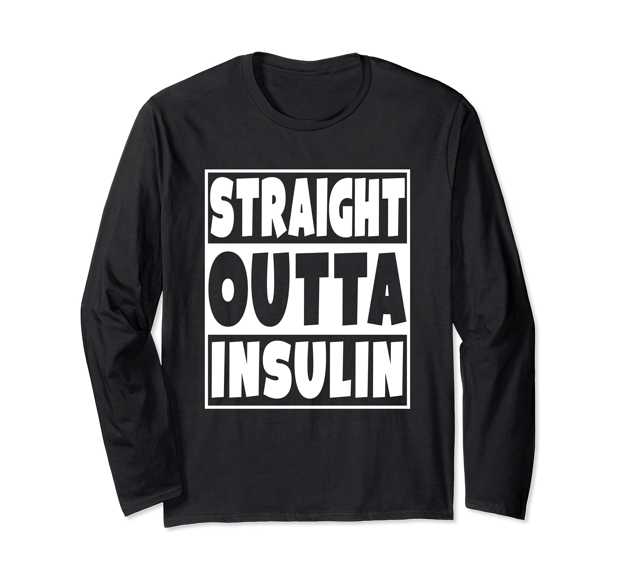 Straight Outta Insulin Diabetes Awareness Diabetic Long Sleeve T-Shirt