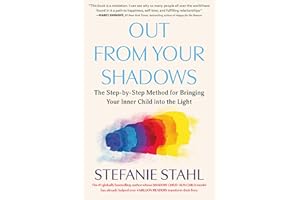 Out From Your Shadows: The Step-by-Step Method for Bringing Your Inner Child into the Light