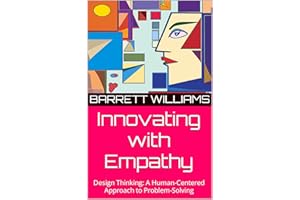 Innovating with Empathy: Design Thinking: A Human-Centered Approach to Problem-Solving (Unleashing Innovation: The Engineerin