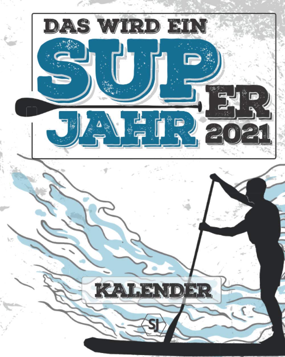 Kalender 2021 Das Wird Ein Super Jahr Planer Organizer Kalender Wochen Und Monatsplaner Geschenk Fur Stand Up Paddler Ca 142 Seiten German Edition Jahns Steffen 9798564419147 Amazon Com Books arbeitswochen kalender 2021
