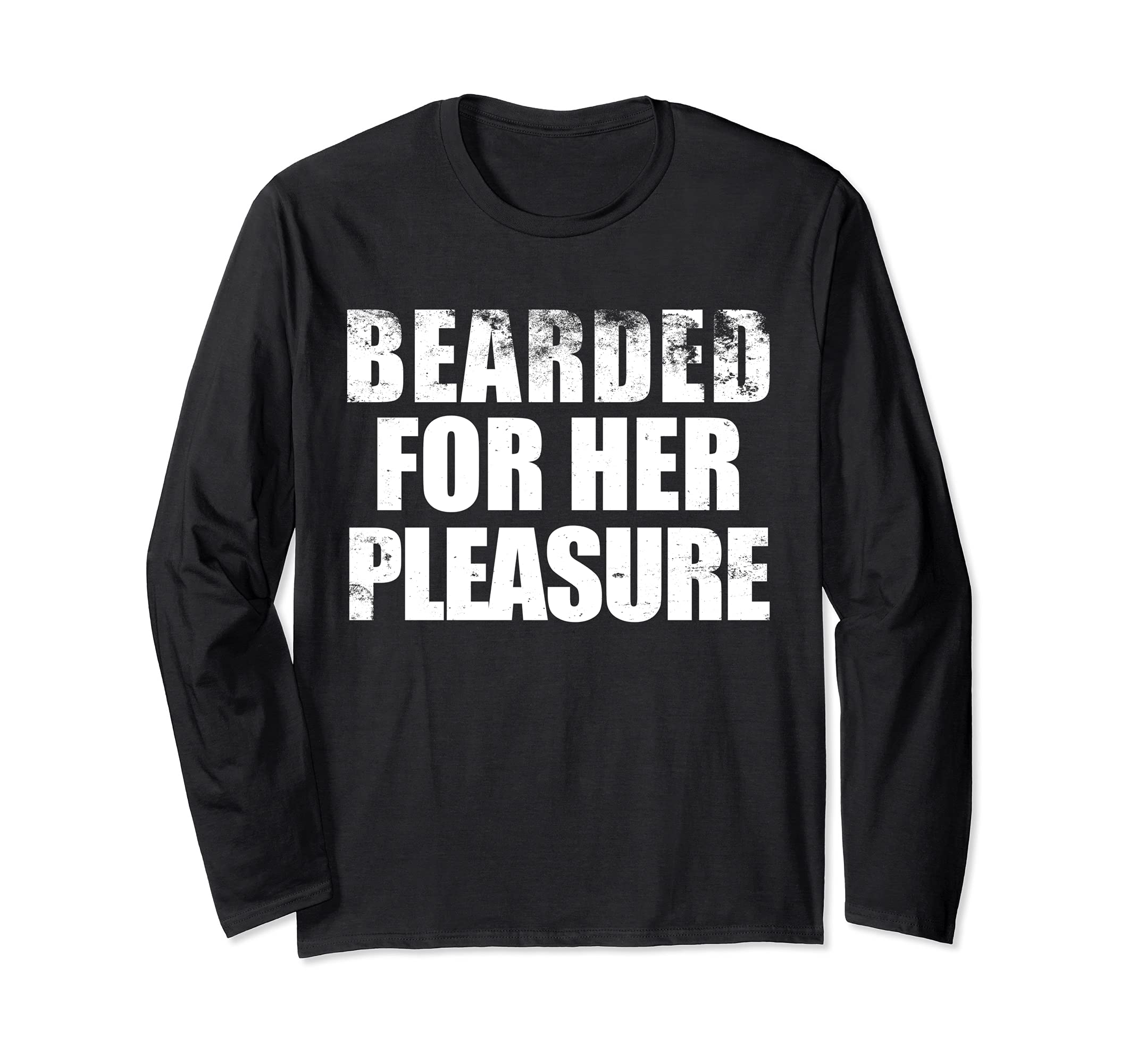 Bearded For Her pleasure Beard Facial Hair Husband Boyfriend Long Sleeve T-Shirt