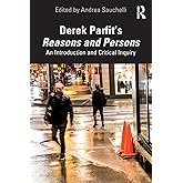 Derek Parfit’s Reasons and Persons: An Introduction and Critical Inquiry