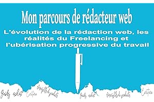 Mon parcours de rédacteur web: L'évolution de la rédaction web, les réalités du Freelancing et l'ubérisation progressive du t