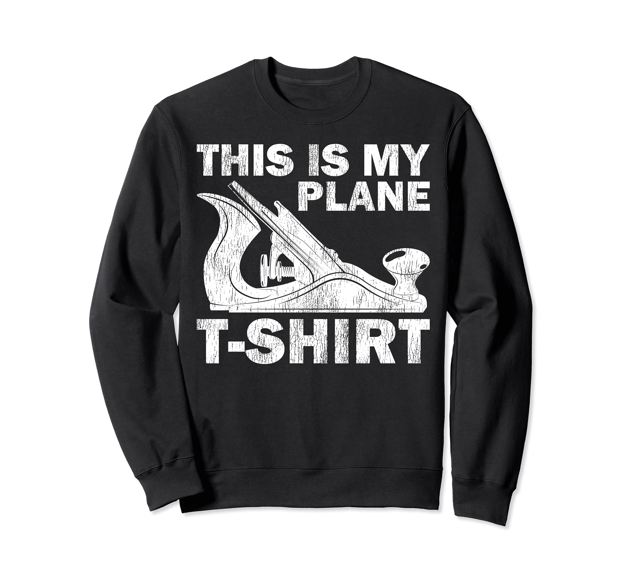 Funny This Is My Only Plane T-Shirt Woodworking Carpenter Sweatshirt