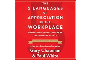 The 5 Languages of Appreciation in the Workplace: Empowering Organizations by Encouraging People