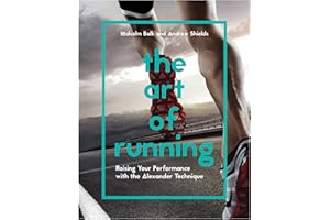 The Art of Running: Raising Your Performance with the Alexander Technique