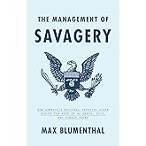 The Management of Savagery: How America's National Security State Fueled the Rise of Al Qaeda, ISIS, and Donald Trump