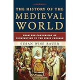 The History of the Medieval World: From the Conversion of Constantine to the First Crusade