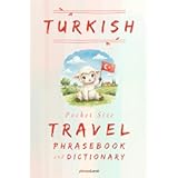 Turkish Pocket Size Travel Phrasebook and Dictionary: The Essential Turkish Phrasebook and Dictionary for Travelers