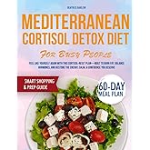 Mediterranean Cortisol Detox Diet for Busy People: Feel Like Yourself Again with This Cortisol-Reset Plan—Built to Burn Fat, Balance Hormones, and Restore the Energy, Calm, & Confidence You Deserve
