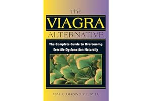 The Viagra Alternative: The Complete Guide to Overcoming Erectile Dysfunction Naturally
