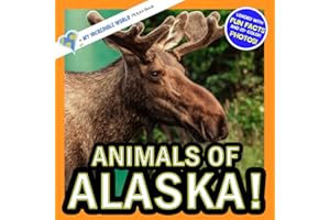 Animals of Alaska!: A My Incredible World Picture Book for Children (My Incredible World: Nature and Animal Picture Books for Children)