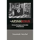The Aryan Jesus: Christian Theologians and the Bible in Nazi Germany