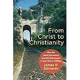 From Christ to Christianity: How the Jesus Movement Became the Church in Less Than a Century