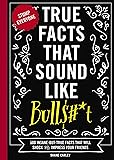 True Facts That Sound Like Bull$#*t: 500
