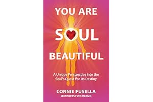 You Are Soul Beautiful: A Unique Perspective into the Soul’s Quest for Its Destiny