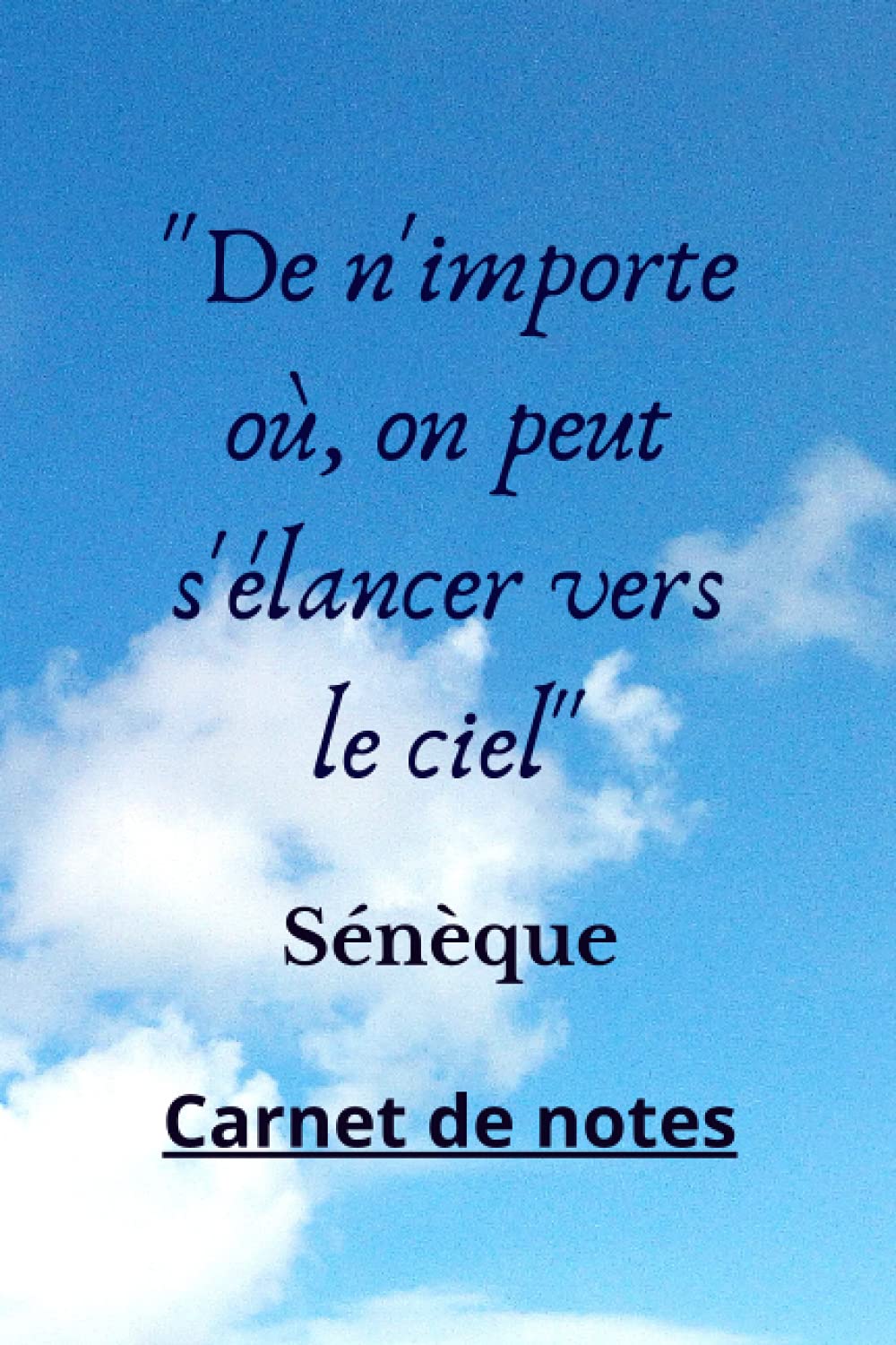 De N Importe Ou On Peut S Elancer Vers Le Ciel Seneque Carnet De Notes Citation Positive Pour Se Rappeler Sa Route Noter Toutes Les Bonnes Et Cocher Ses Realisations French Edition Editions De N Importe Ou On Peut S Elancer Vers Le Ciel Seneque Carnet De Notes Citation Positive Pour Se Rappeler Sa Route Noter Toutes Les Bonnes Et Cocher Ses Realisations French Edition Editions