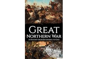 Great Northern War: A History from Beginning to End (Wars in European History)