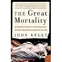 The Great Mortality: An Intimate History of the Black Death, the Most Devastating Plague of All Time