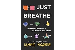 Just Breathe: A YA Novel of Cystic Fibrosis and Depression―Finding Friendship and Honesty When Time Runs Out