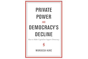 Private Power and Democracy's Decline: How to Make Capitalism Support Democracy