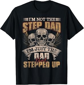 I'm Not The Step Dad I'm Just The Dad That Stepped Up Skull T-Shirt