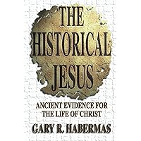 The Historical Jesus: Ancient Evidence for the Life of Christ: Gary R