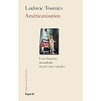 Américanisation: Une histoire mondiale XVIIIe-XXIe siècles (Divers Histoire) (French Edition) book cover Américanisation: Une histoire mondiale XVIIIe-XXIe siècles (Divers Histoire) (French Edition) book cover
