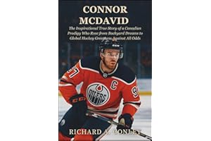 CONNOR MCDAVID BIOGRAPHY: The Inspirational True Story of a Canadian Prodigy Who Rose from Backyard Dreams to Global Hockey G