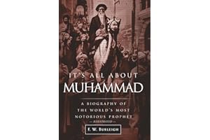 It's All About Muhammad: A Biography of the World's Most Notorious Prophet