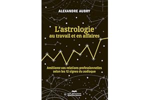 L'astrologie au travail et en affaires: Améliorez vos relations professionnelles selon les 12 signes du zodiaque (NON CLASSE)