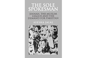The Sole Spokesman: Jinnah, the Muslim League and the Demand for Pakistan