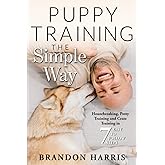 Puppy Training the Simple Way: Housebreaking, Potty Training and Crate Training in 7 Easy-to-Follow Steps (Puppy Training Basics)
