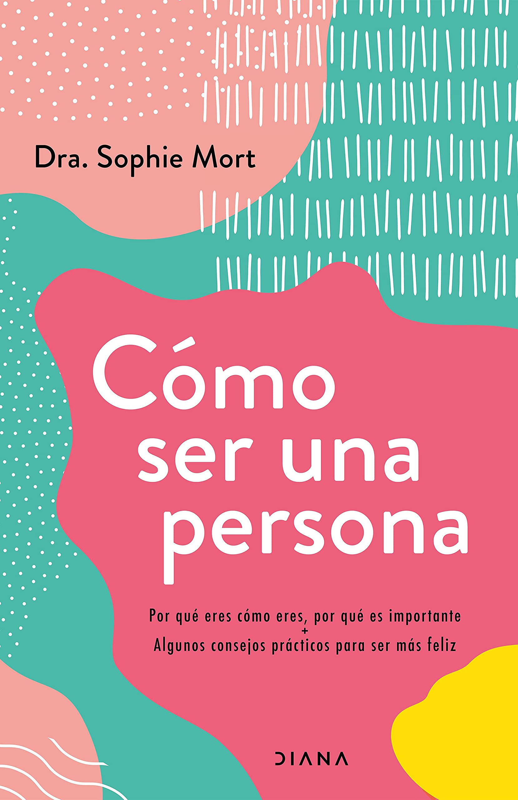 Portada de Cómo ser una persona: Por qué eres como eres, por qué es importante + Algunos consejos prácticos para ser más feliz (Autoconocimiento)
