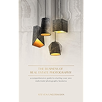 The Business of Real Estate Photography: A Comprehensive Guide to Starting your own Real Estate Photography Business book cover The Business of Real Estate Photography: A Comprehensive Guide to Starting your own Real Estate Photography Business book cover