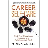 Career Self-Care: Find Your Happiness, Success, and Fulfillment at Work