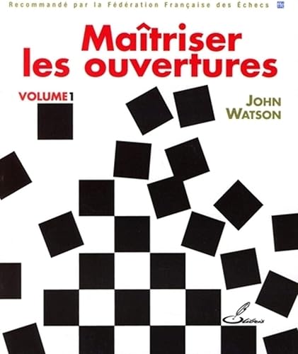 Download Maîtriser les ouvertures - Volume 1: Recommande par la Fédération Française des Echecs PDF