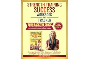 Strength Training Success Workbook & Tracker: Companion to Strength Training for Women Over 50 (Strong After 50: A Women's Guide to Strength, Wellness & Vitality)